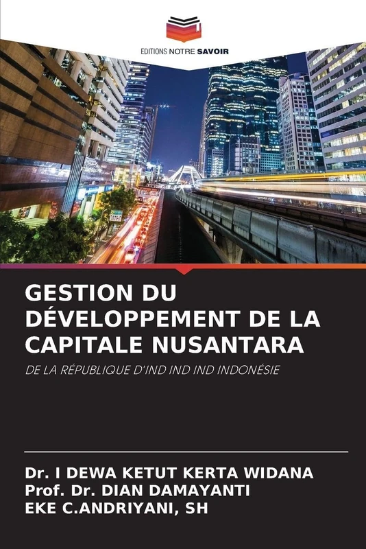Gestion Du Développement de la Capitale Nusantara: DE LA RÉPUBLIQUE D'IND IND IND INDONÉSIE