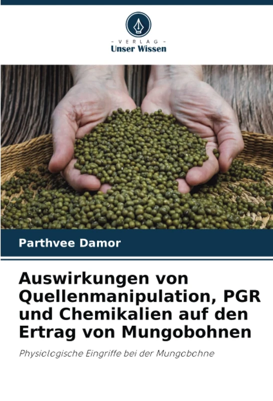 Auswirkungen von Quellenmanipulation, PGR und Chemikalien auf den Ertrag von Mungobohnen: Physiologische Eingriffe bei der Mungobohne