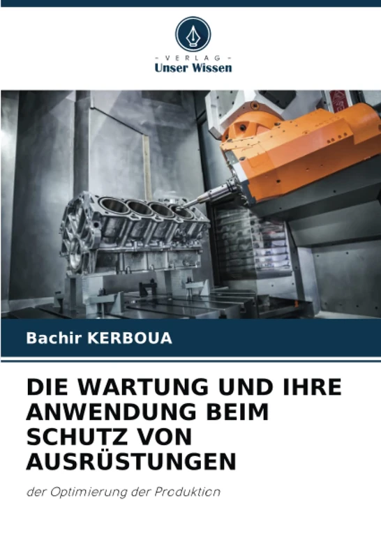 DIE WARTUNG UND IHRE ANWENDUNG BEIM SCHUTZ VON AUSRÜSTUNGEN: der Optimierung der Produktion