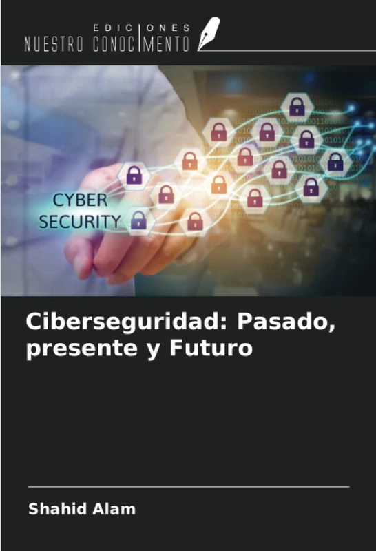 Ciberseguridad: Pasado, presente y Futuro