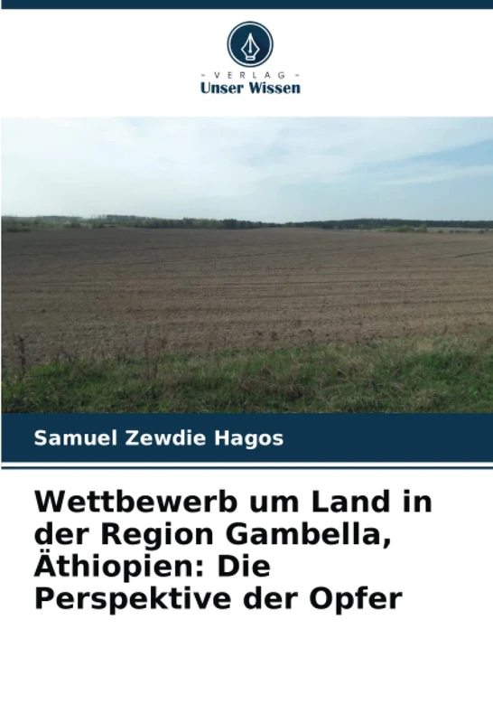 Wettbewerb um Land in der Region Gambella, Äthiopien: Die Perspektive der Opfer