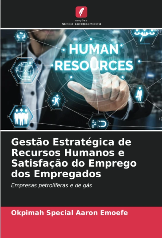 Gestão Estratégica de Recursos Humanos e Satisfação do Emprego dos Empregados: Empresas petrolíferas e de gás