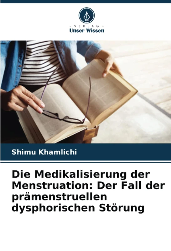 Die Medikalisierung der Menstruation: Der Fall der prämenstruellen dysphorischen Störung
