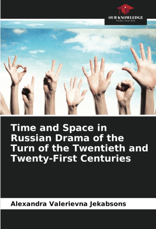 Time and Space in Russian Drama of the Turn of the Twentieth and Twenty-First Centuries