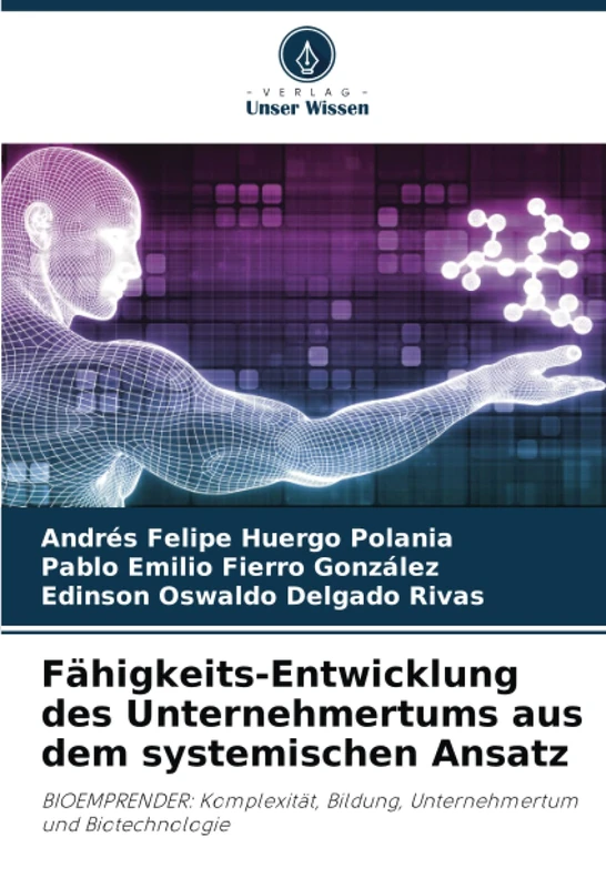 Fähigkeits-Entwicklung des Unternehmertums aus dem systemischen Ansatz: BIOEMPRENDER: Komplexität, Bildung, Unternehmertum und Biotechnologie