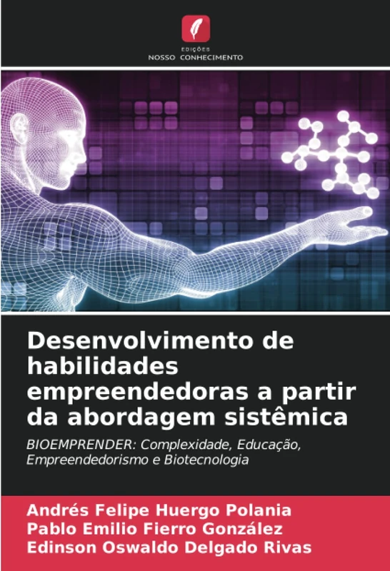 Desenvolvimento de habilidades empreendedoras a partir da abordagem sistêmica: BIOEMPRENDER: Complexidade, Educação, Empreendedorismo e Biotecnologia