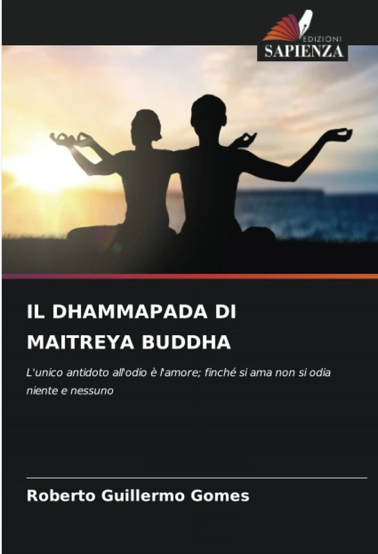 IL DHAMMAPADA DI MAITREYA BUDDHA: L'unico antidoto all'odio è l'amore; finché si ama non si odia niente e nessuno - Image 1