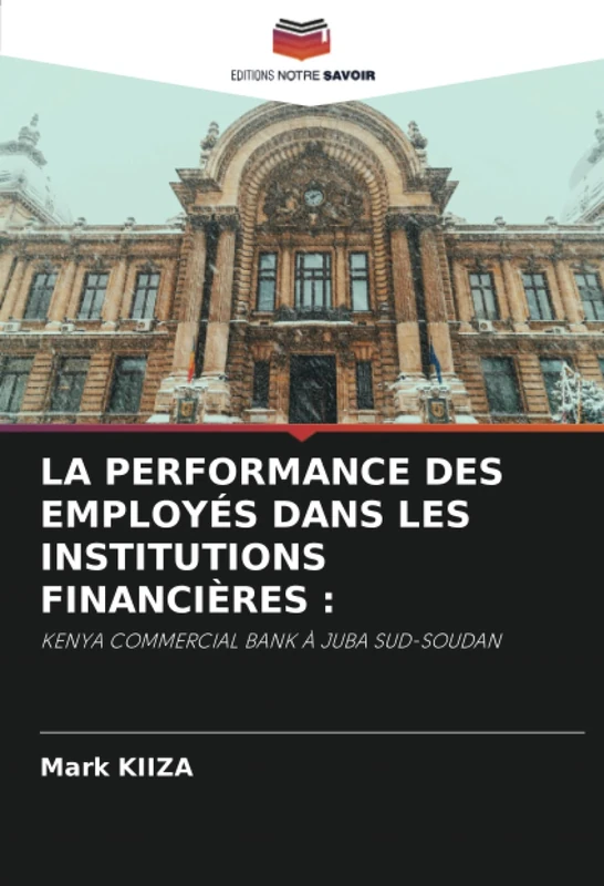 LA PERFORMANCE DES EMPLOYÉS DANS LES INSTITUTIONS FINANCIÈRES :: KENYA COMMERCIAL BANK À JUBA SUD-SOUDAN