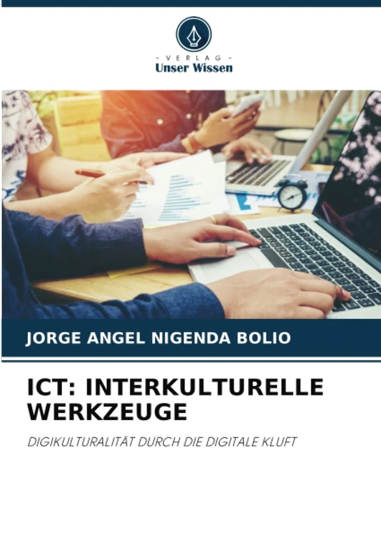ICT: INTERKULTURELLE WERKZEUGE: DIGIKULTURALITÄT DURCH DIE DIGITALE KLUFT