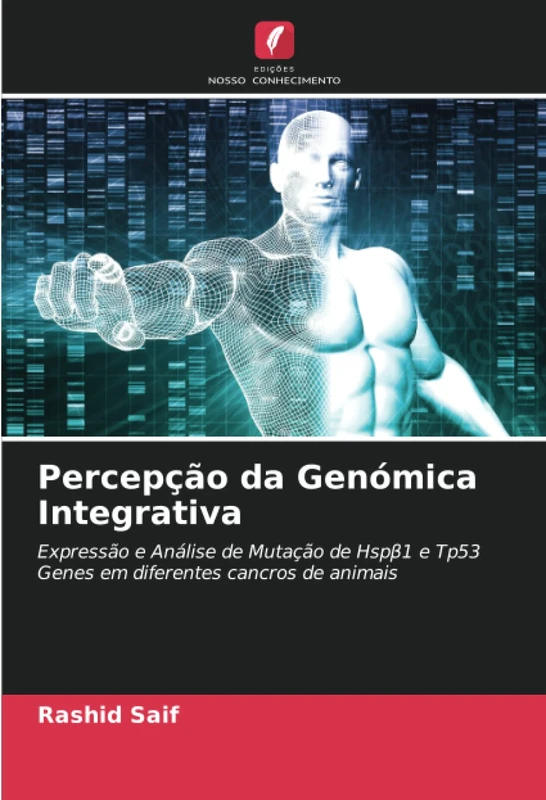 Percepção da Genómica Integrativa: Expressão e Análise de Mutação de Hspβ1 e Tp53 Genes em diferentes cancros de animais