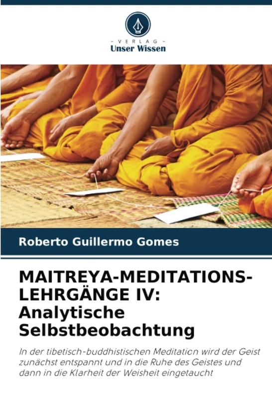 MAITREYA-MEDITATIONS-LEHRGÄNGE IV: Analytische Selbstbeobachtung