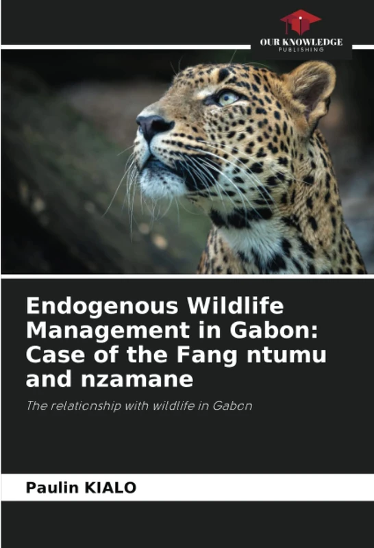 Endogenous Wildlife Management in Gabon: Case of the Fang ntumu and nzamane: The relationship with wildlife in Gabon
