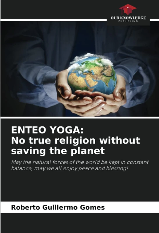 ENTEO YOGA: No true religion without saving the planet: May the natural forces of the world be kept in constant balance, may we all enjoy peace and blessing! - Image 1