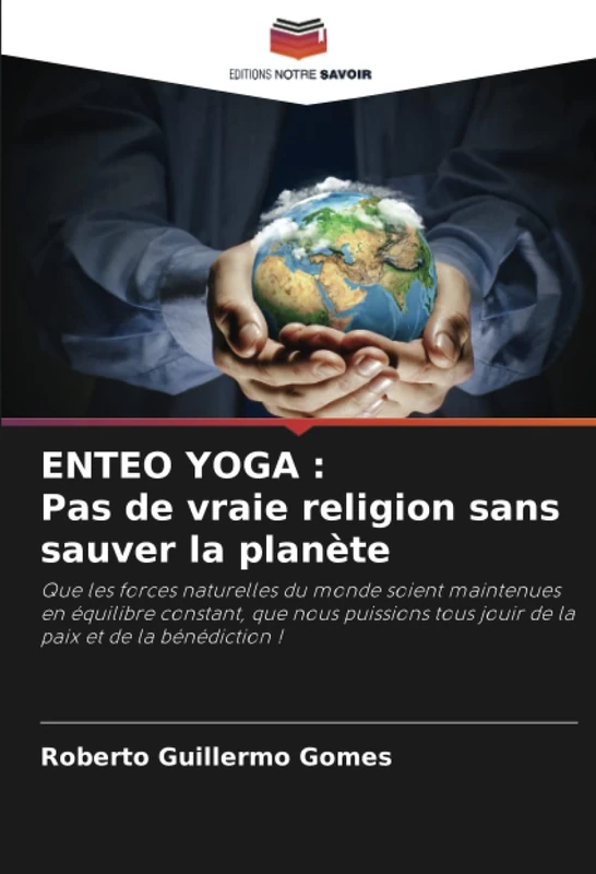 ENTEO YOGA : Pas de vraie religion sans sauver la planète: Que les forces naturelles du monde soient maintenues en équilibre constant, que nous puissions tous jouir de la paix et de la bénédiction ! - Image 1