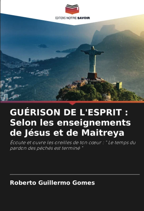 GUÉRISON DE L'ESPRIT : Selon les enseignements de Jésus et de Maitreya: Écoute et ouvre les oreilles de ton cœur : " Le temps du pardon des péchés est terminé " - Image 1