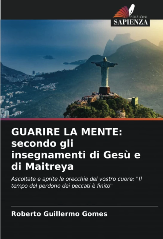 GUARIRE LA MENTE: secondo gli insegnamenti di Gesù e di Maitreya: Ascoltate e aprite le orecchie del vostro cuore: "Il tempo del perdono dei peccati è finito"
