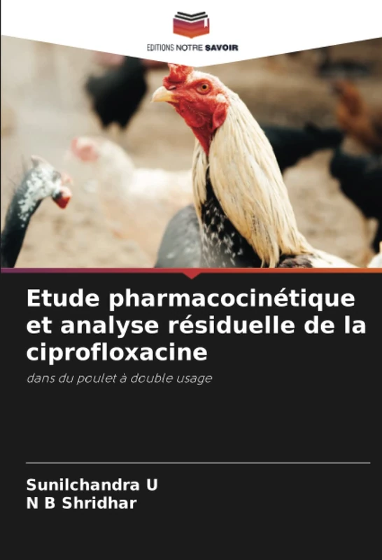 Etude pharmacocinétique et analyse résiduelle de la ciprofloxacine: dans du poulet à double usage