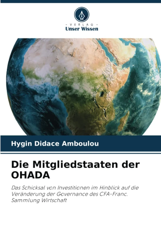 Die Mitgliedstaaten der OHADA: Das Schicksal von Investitionen im Hinblick auf die Veränderung der Governance des CFA-Franc.Sammlung Wirtschaft