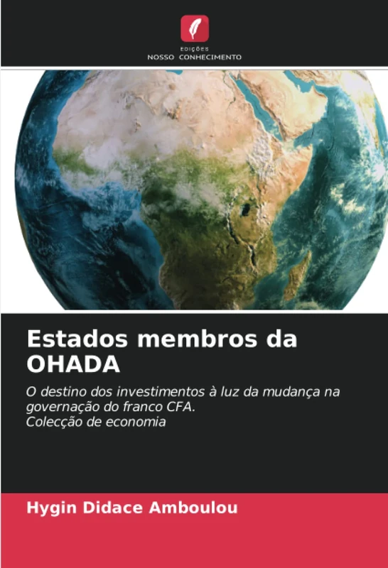 Estados membros da OHADA: O destino dos investimentos à luz da mudança na governação do franco CFA.Colecção de economia