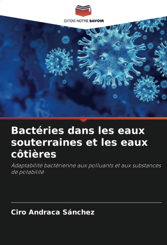 Bactéries dans les eaux souterraines et les eaux côtières: Adaptabilité bactérienne aux polluants et aux substances de potabilité