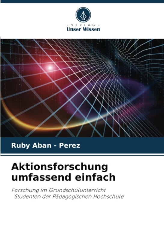 Aktionsforschung umfassend einfach: Forschung im Grundschulunterricht Studenten der Pädagogischen Hochschule