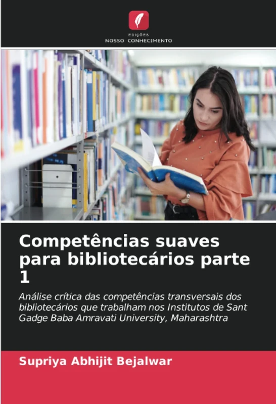 Competências suaves para bibliotecários parte 1: Análise crítica das competências transversais dos bibliotecários que trabalham nos Institutos de Sant Gadge Baba Amravati University, Maharashtra