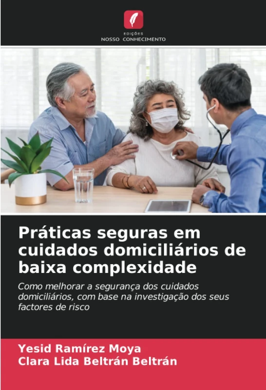 Práticas seguras em cuidados domiciliários de baixa complexidade: Como melhorar a segurança dos cuidados domiciliários, com base na investigação dos seus factores de risco