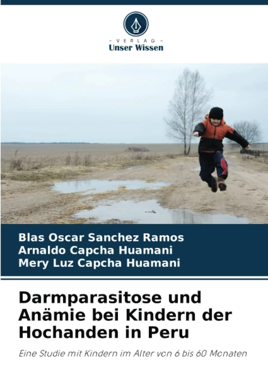 Darmparasitose und Anämie bei Kindern der Hochanden in Peru: Eine Studie mit Kindern im Alter von 6 bis 60 Monaten