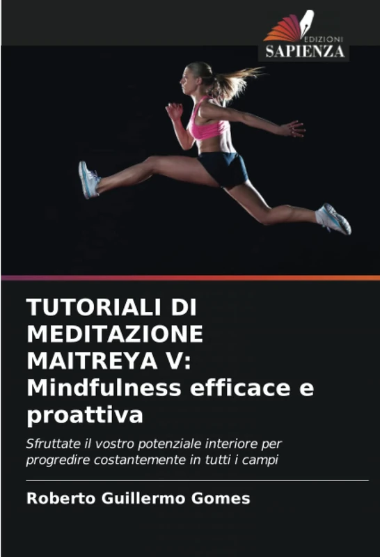 TUTORIALI DI MEDITAZIONE MAITREYA V: Mindfulness efficace e proattiva: Sfruttate il vostro potenziale interiore per progredire costantemente in tutti i campi - Image 1
