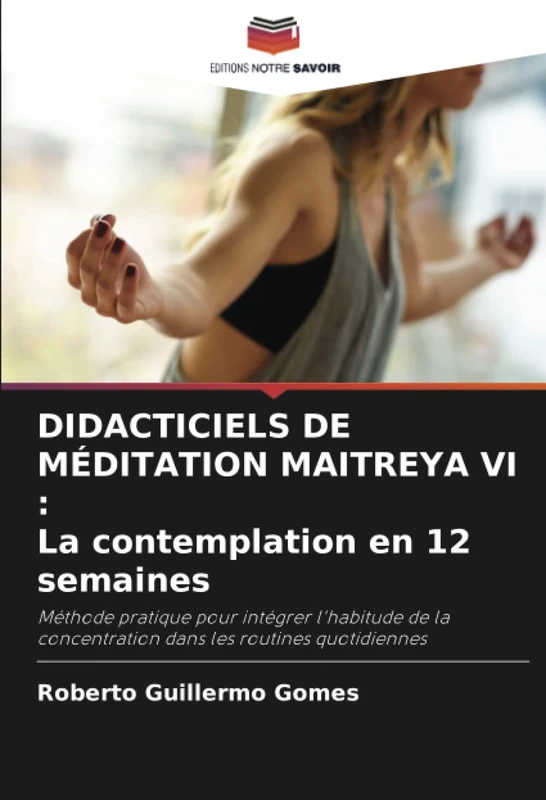 DIDACTICIELS DE MÉDITATION MAITREYA VI : La contemplation en 12 semaines: Méthode pratique pour intégrer l'habitude de la concentration dans les routines quotidiennes - Image 1