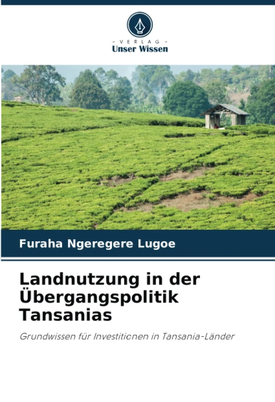 Landnutzung in der Übergangspolitik Tansanias: Grundwissen für Investitionen in Tansania-Länder
