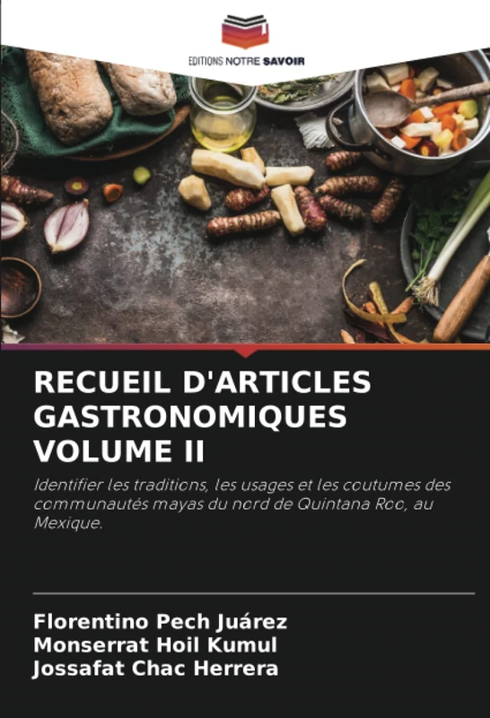 RECUEIL D'ARTICLES GASTRONOMIQUES VOLUME II: Identifier les traditions, les usages et les coutumes des communautés mayas du nord de Quintana Roo, au Mexique. - Image 1
