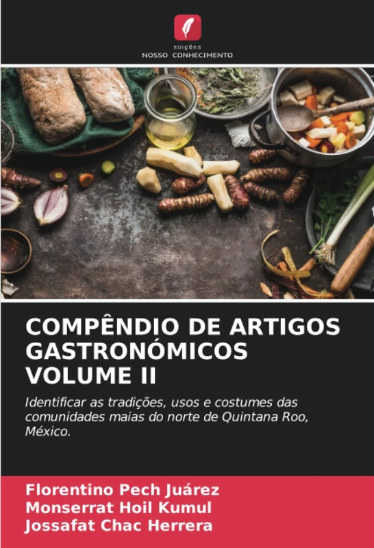 COMPÊNDIO DE ARTIGOS GASTRONÓMICOS VOLUME II: Identificar as tradições, usos e costumes das comunidades maias do norte de Quintana Roo, México. - Image 1