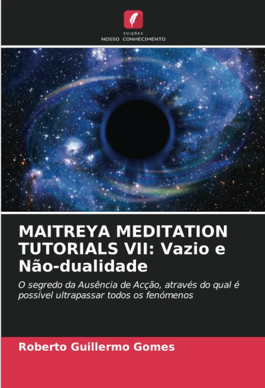 MAITREYA MEDITATION TUTORIALS VII: Vazio e Não-dualidade: O segredo da Ausência de Acção, através do qual é possível ultrapassar todos os fenómenos