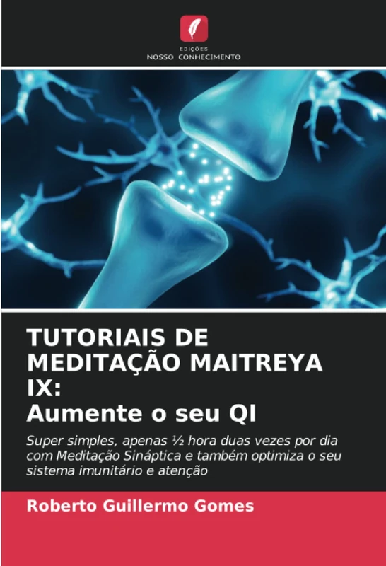 TUTORIAIS DE MEDITAÇÃO MAITREYA IX: Aumente o seu QI: Super simples, apenas ½ hora duas vezes por dia com Meditação Sináptica e também optimiza o seu sistema imunitário e atenção - Image 1