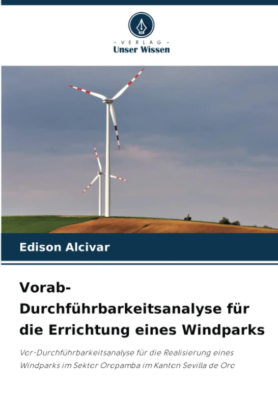 Vorab-Durchführbarkeitsanalyse für die Errichtung eines Windparks: Vor-Durchführbarkeitsanalyse für die Realisierung eines Windparks im Sektor Oropamba im Kanton Sevilla de Oro