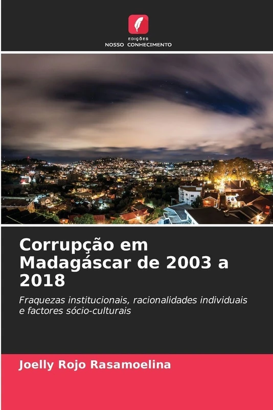 Corrupção em Madagáscar de 2003 a 2018: Fraquezas institucionais, racionalidades individuais e factores sócio-culturais