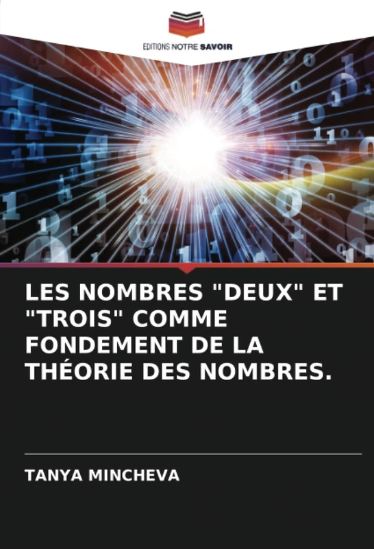 LES NOMBRES "DEUX" ET "TROIS" COMME FONDEMENT DE LA THÉORIE DES NOMBRES.