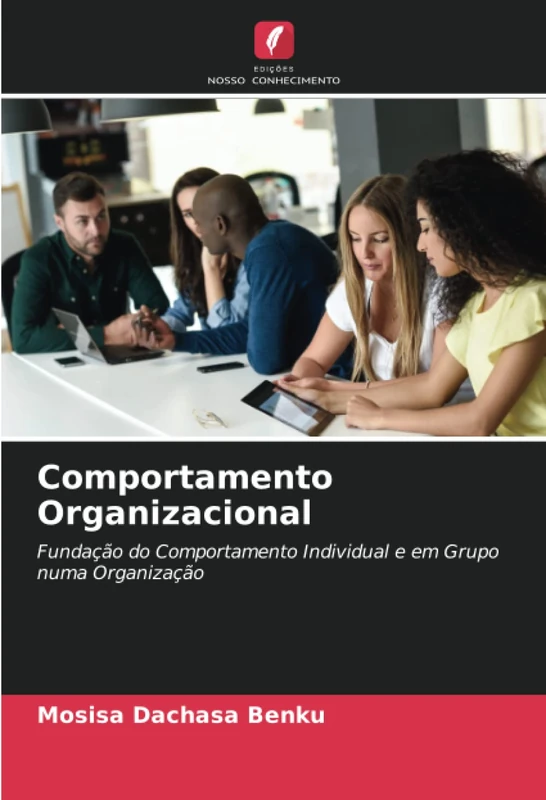 Comportamento Organizacional: Fundação do Comportamento Individual e em Grupo numa Organização