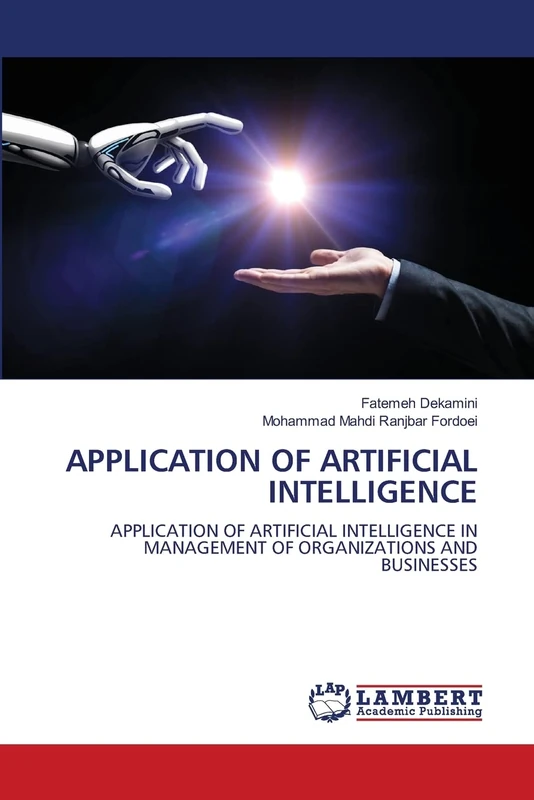 APPLICATION OF ARTIFICIAL INTELLIGENCE: APPLICATION OF ARTIFICIAL INTELLIGENCE IN MANAGEMENT OF ORGANIZATIONS AND BUSINESSES