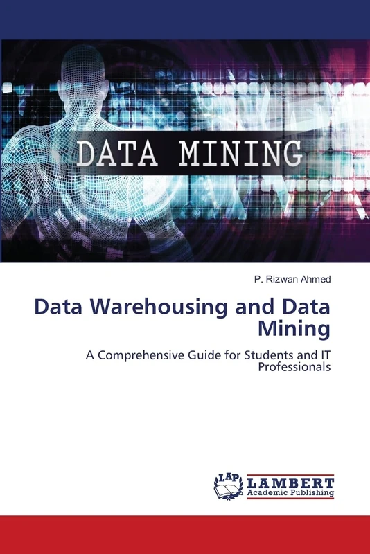 Data Warehousing and Data Mining: A Comprehensive Guide for Students and IT Professionals