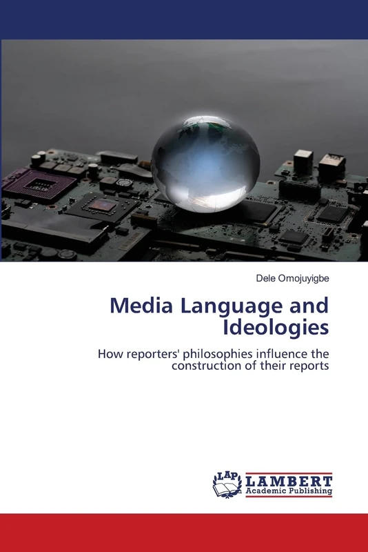 Media Language and Ideologies: How reporters' philosophies influence the construction of their reports