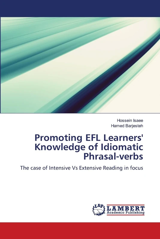 Promoting EFL Learners' Knowledge of Idiomatic Phrasal-verbs: The case of Intensive Vs Extensive Reading in focus