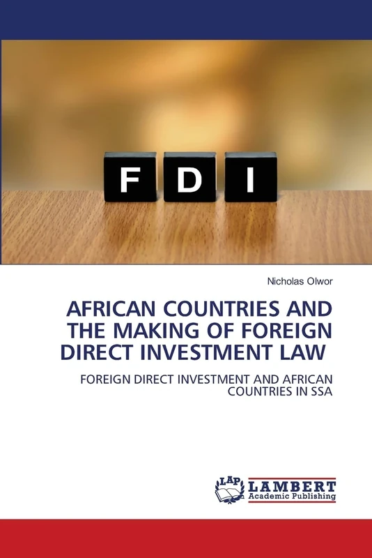 AFRICAN COUNTRIES AND THE MAKING OF FOREIGN DIRECT INVESTMENT LAW: FOREIGN DIRECT INVESTMENT AND AFRICAN COUNTRIES IN SSA