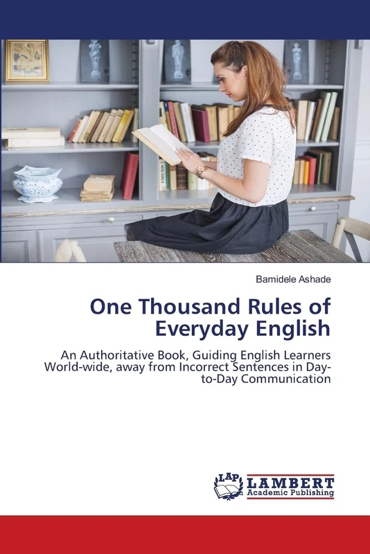 One Thousand Rules of Everyday English: An Authoritative Book, Guiding English Learners World-wide, away from Incorrect Sentences in Day-to-Day Communication