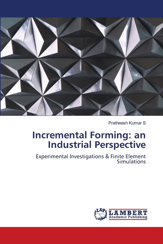 Incremental Forming: an Industrial Perspective: Experimental Investigations & Finite Element Simulations