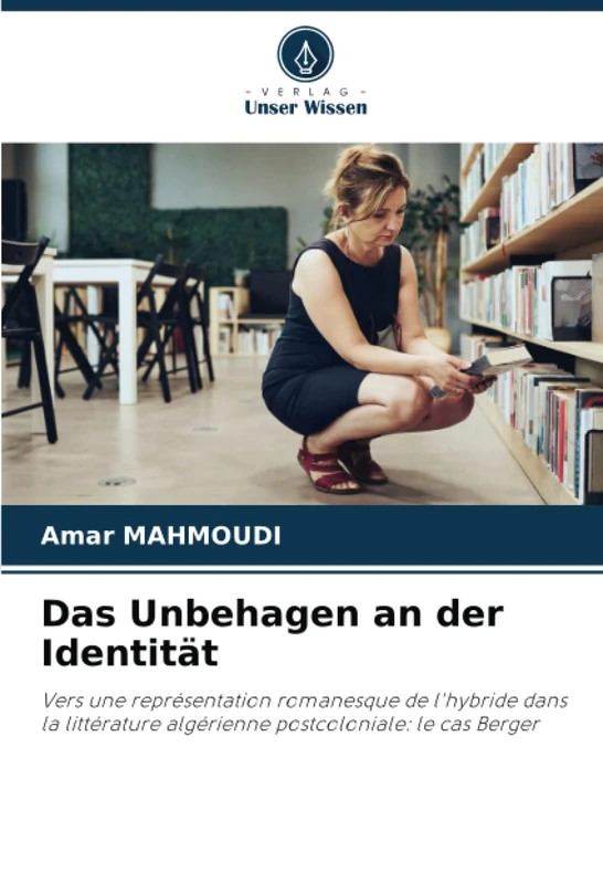 Das Unbehagen an der Identität: Vers une représentation romanesque de l'hybride dans la littérature algérienne postcoloniale: le cas Berger