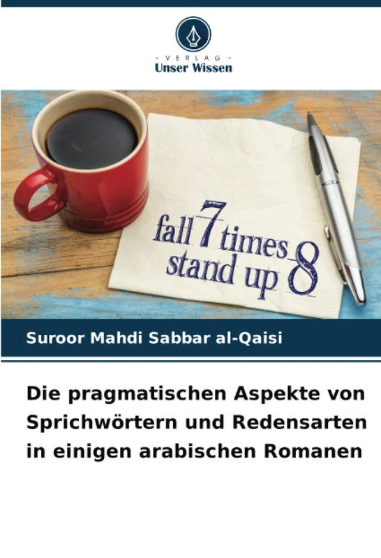 Die pragmatischen Aspekte von Sprichwörtern und Redensarten in einigen arabischen Romanen