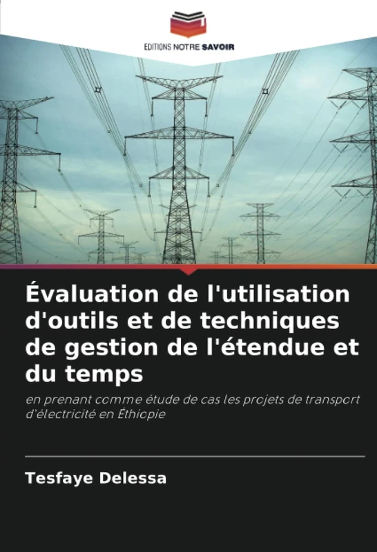 Évaluation de l'utilisation d'outils et de techniques de gestion de l'étendue et du temps: en prenant comme étude de cas les projets de transport d'électricité en Éthiopie - Image 1