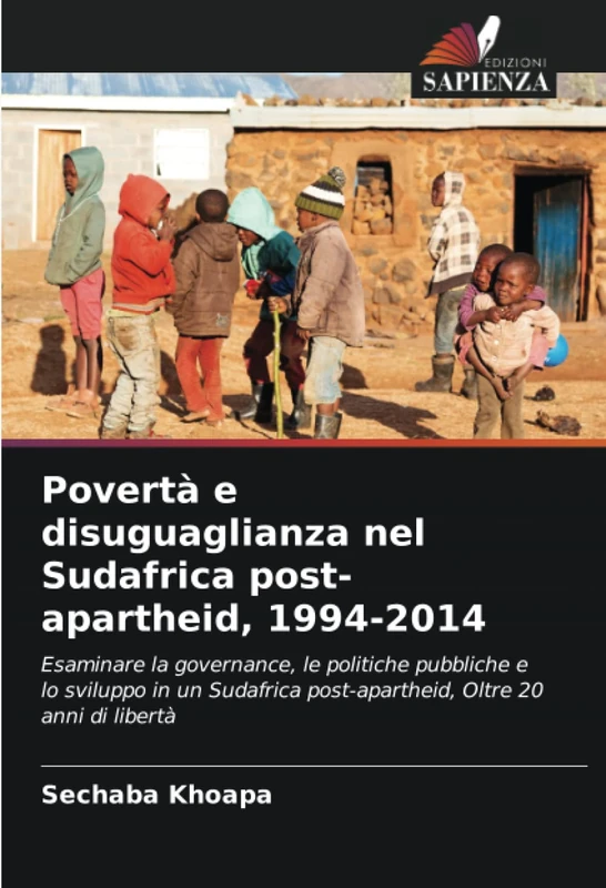 Povertà e disuguaglianza nel Sudafrica post-apartheid, 1994-2014: Esaminare la governance, le politiche pubbliche e lo sviluppo in un Sudafrica post-apartheid, Oltre 20 anni di libertà
